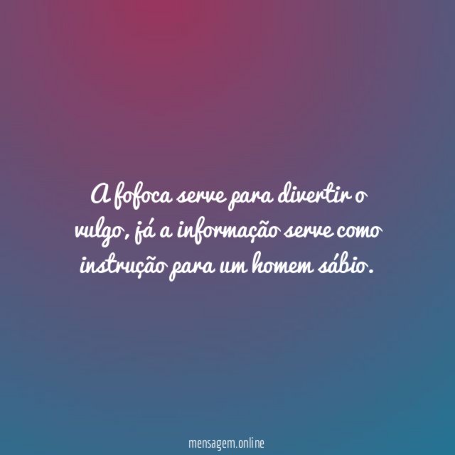 A fofoca serve para divertir o vulgo