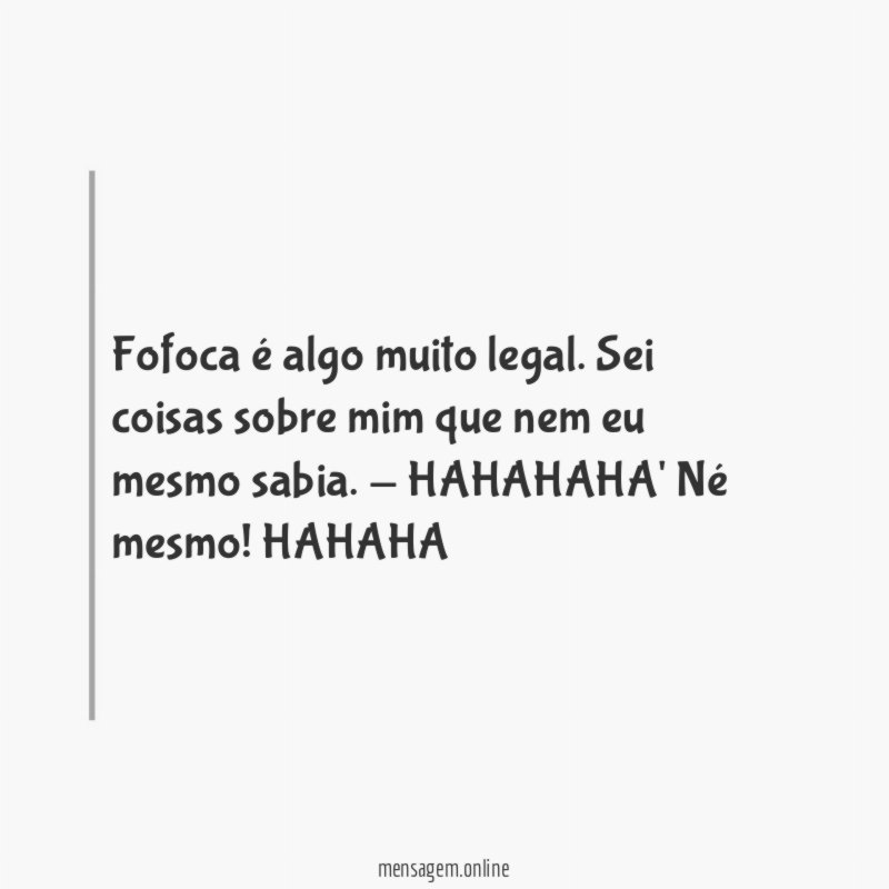 Fofoca é algo muito legal
