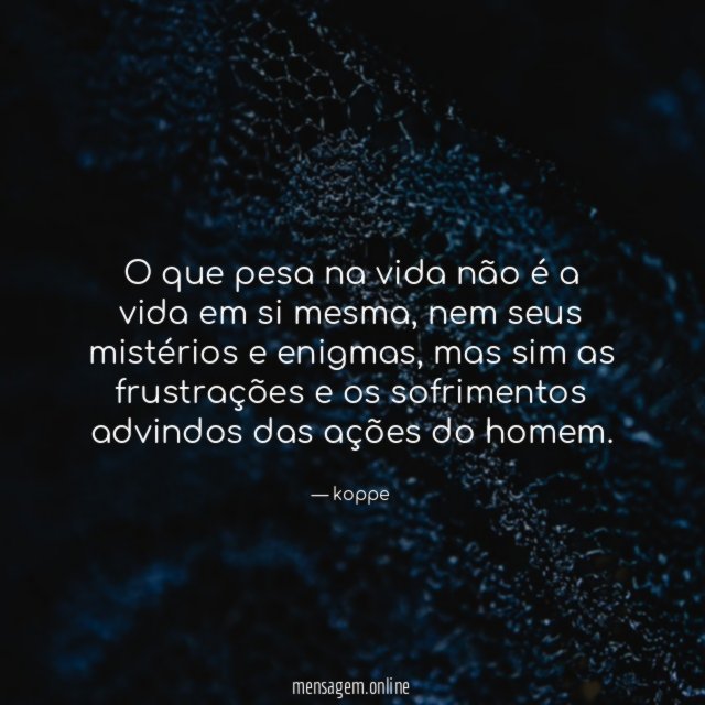 O que pesa na vida não é a vida em si mesma