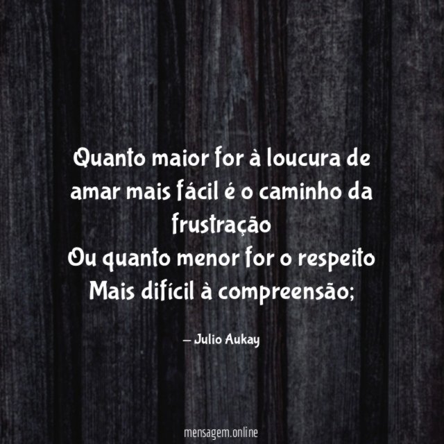 Quanto maior for à loucura de amar mais