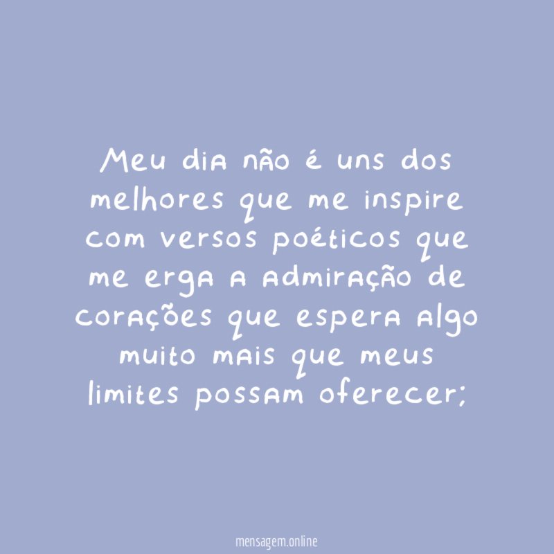 Meu dia não é uns dos melhores que