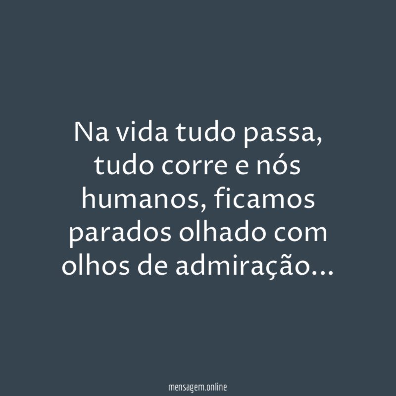 na vida tudo passa