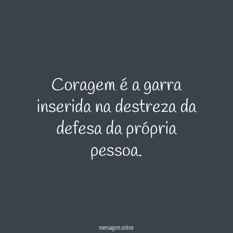 Coragem é a garra inserida na destreza da defesa da própria pessoa