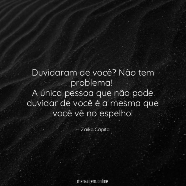 Duvidaram de você