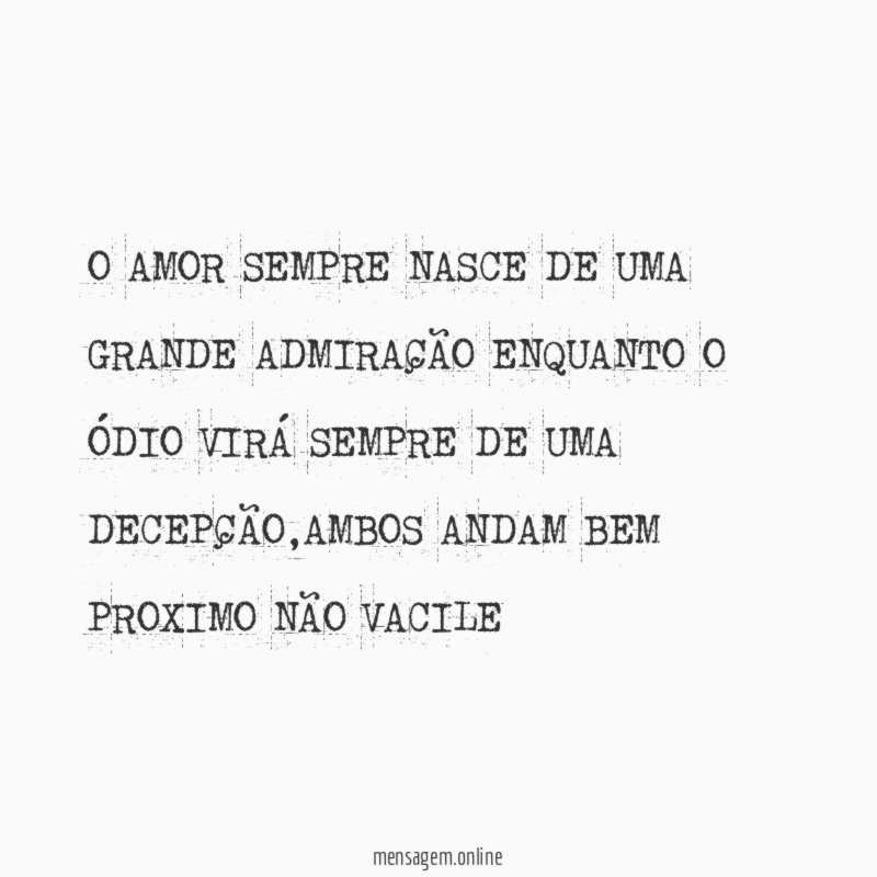 O AMOR SEMPRE NASCE DE UMA GRANDE ADMIRAÇÃO