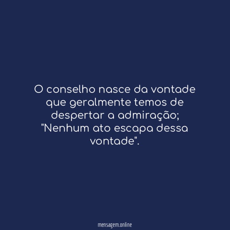 O conselho nasce da vontade que geralmente temos