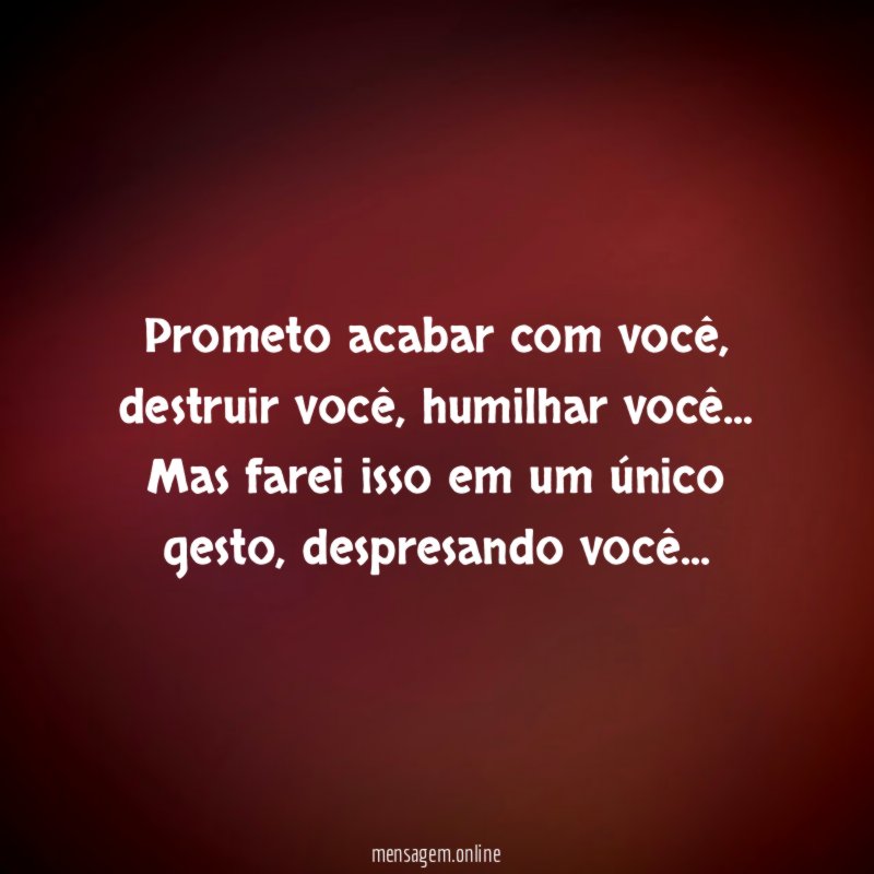 Prometo acabar com você