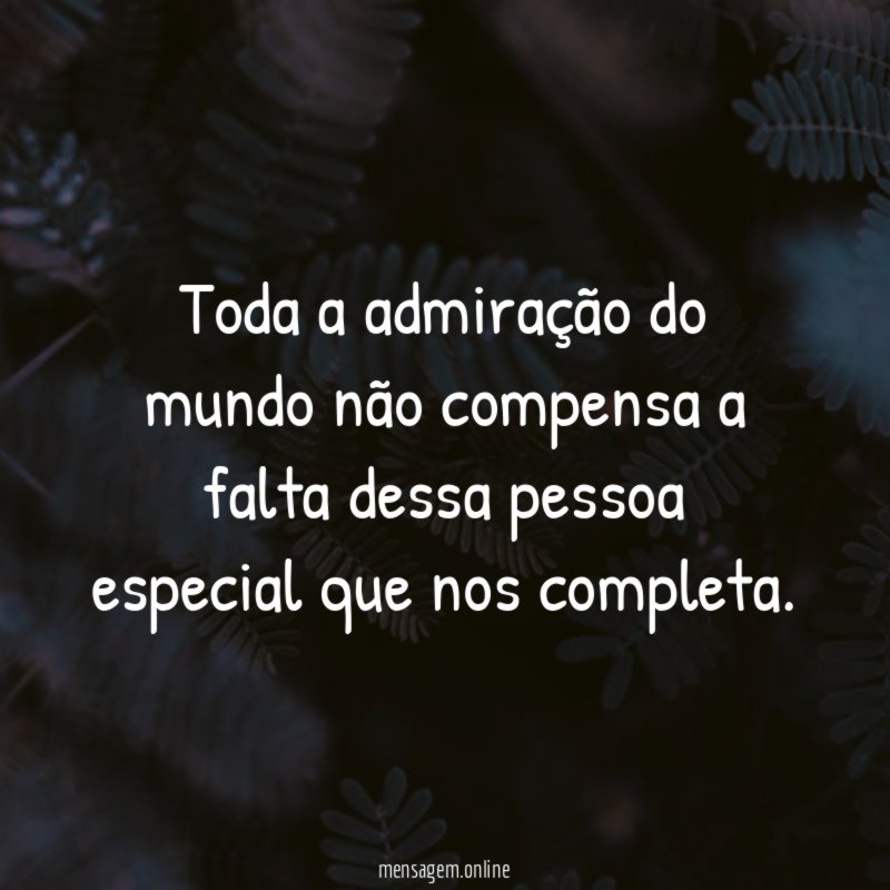 Toda a admiração do mundo não compensa a
