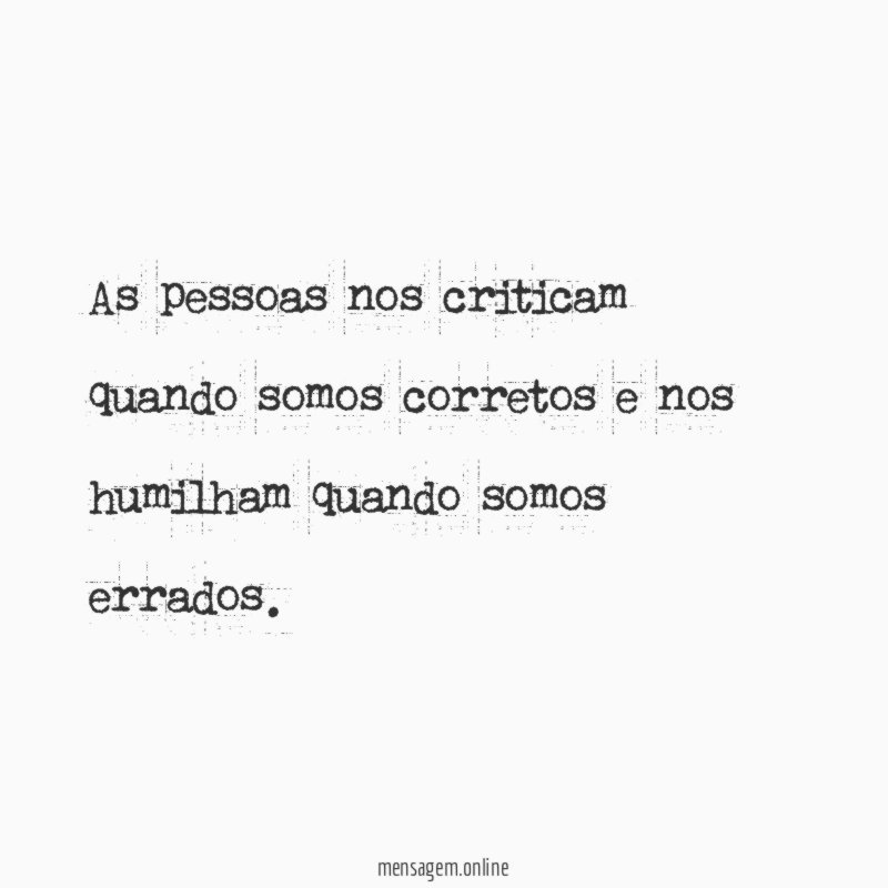 As pessoas nos criticam quando somos corretos