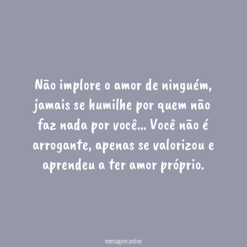 Não implore o amor de ninguém