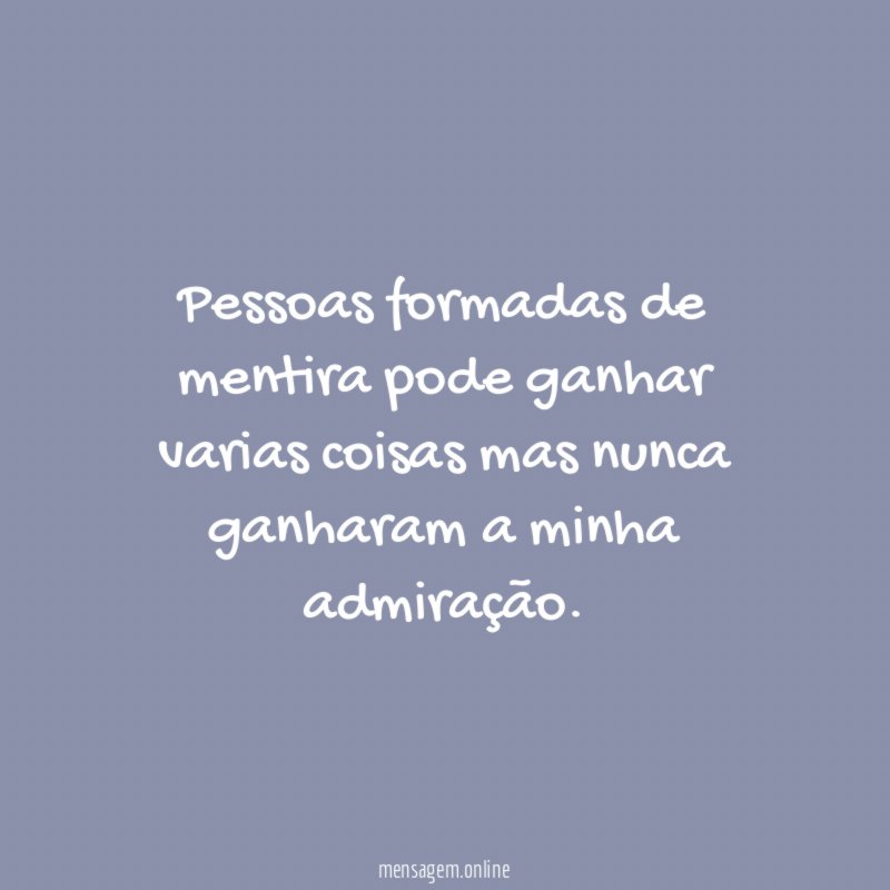 Pessoas formadas de mentira pode ganhar varias coisas