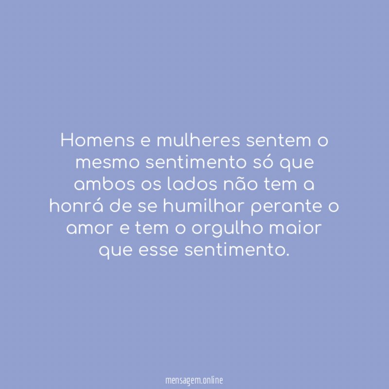 Homens e mulheres sentem o mesmo sentimento só