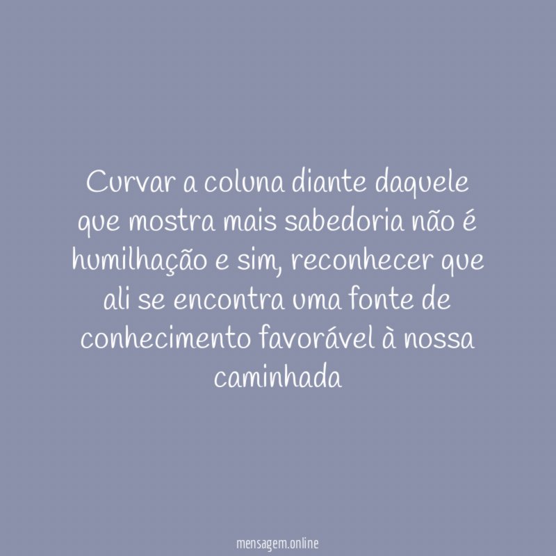 Curvar a coluna diante daquele que mostra mais