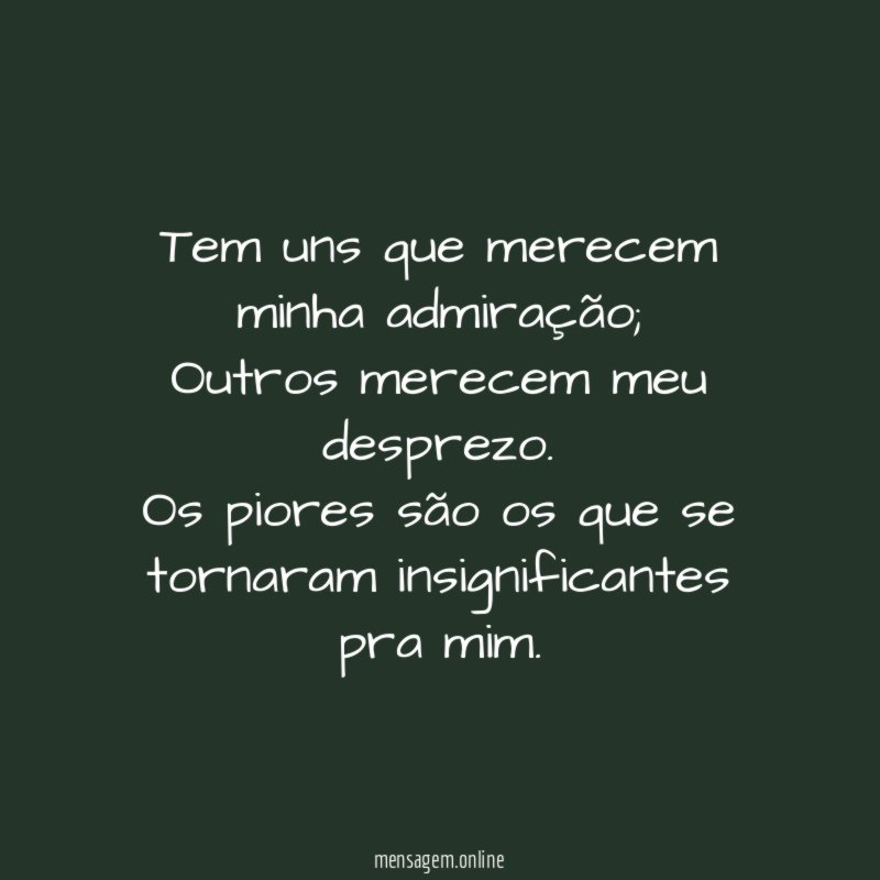 Tem uns que merecem minha admiração