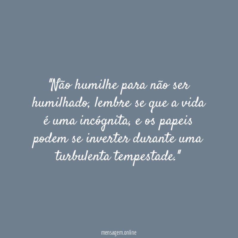 'Não humilhe para não ser humilhado