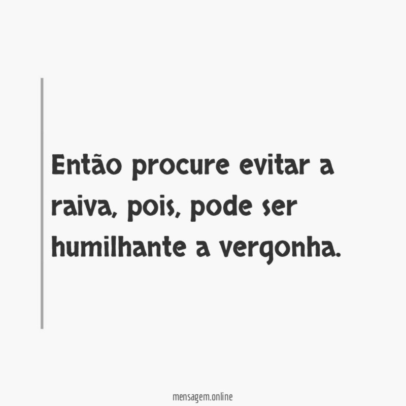 Então procure evitar a raiva