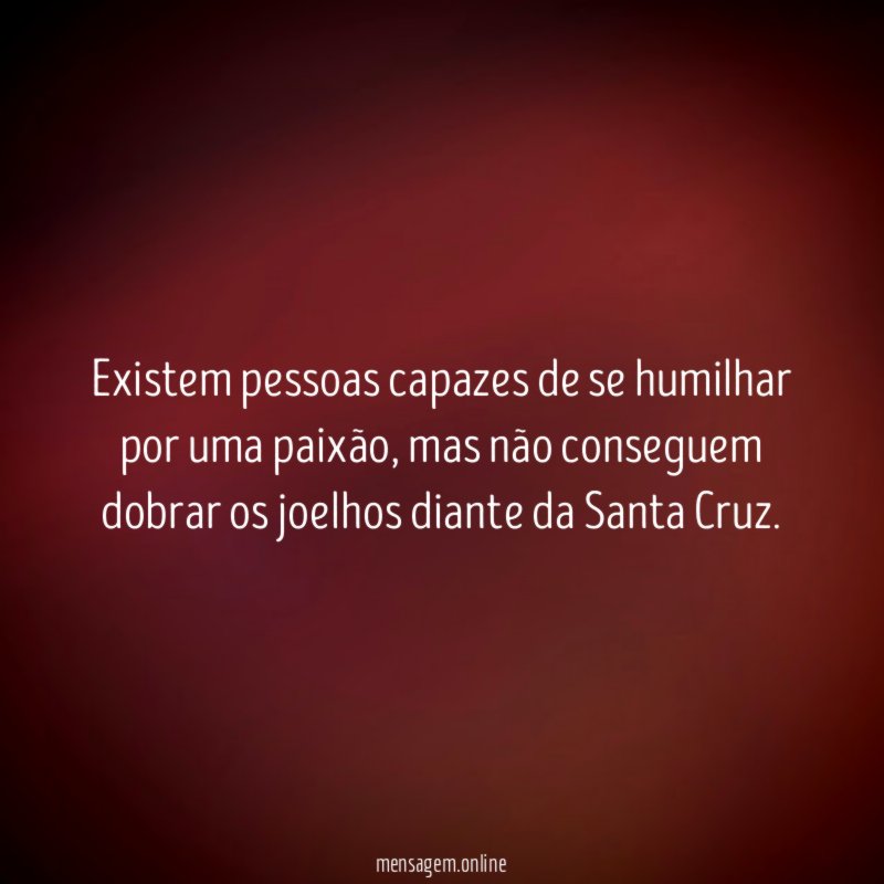 Existem pessoas capazes de se humilhar por uma paixão