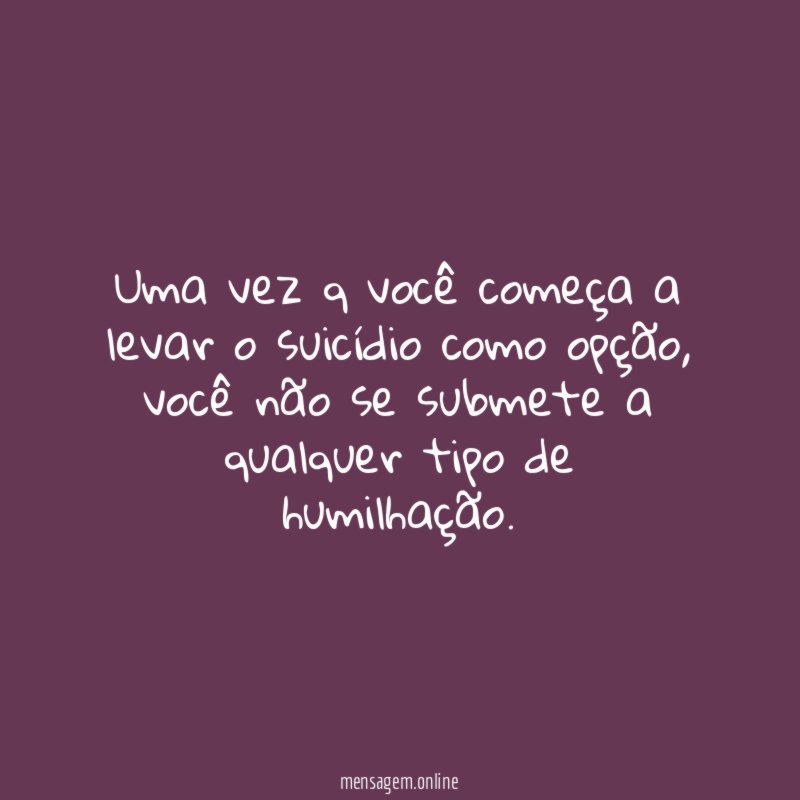 Uma vez q você começa a levar