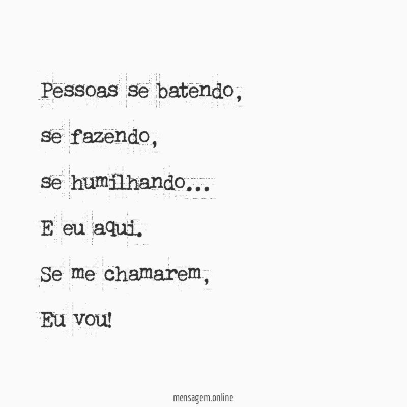 Pessoas se batendo,
se fazendo,
se humilhando…