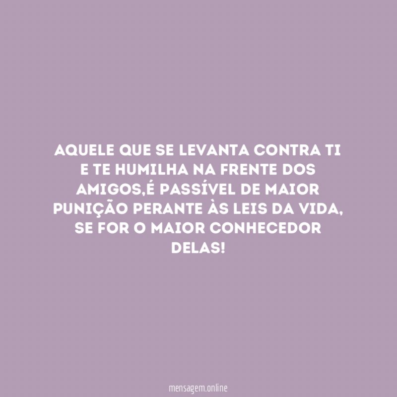 Aquele que se levanta contra ti e te