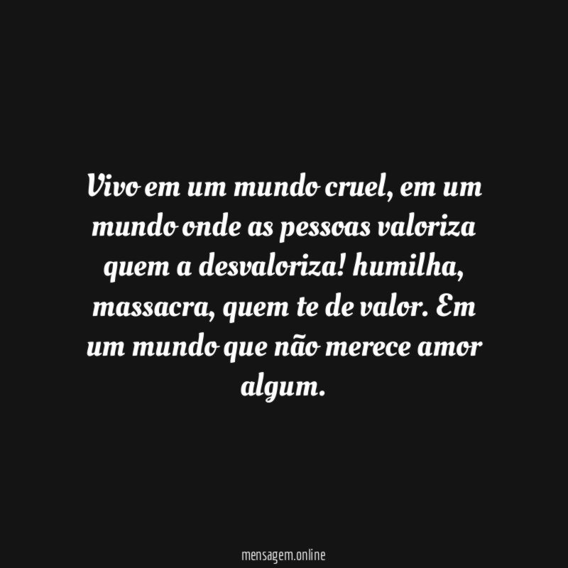 Vivo em um mundo cruel
