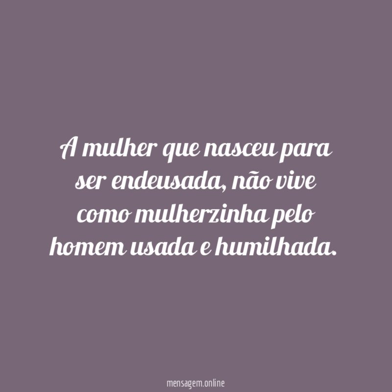 A mulher que nasceu para ser endeusada