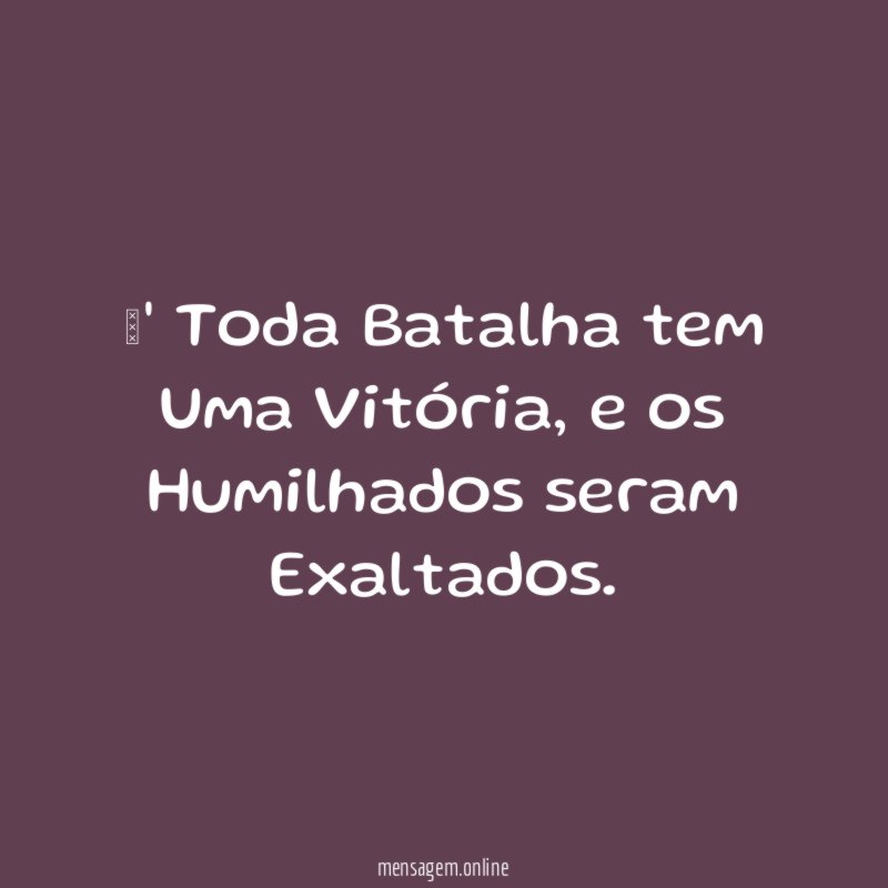 ' Toda Batalha tem Uma Vitória