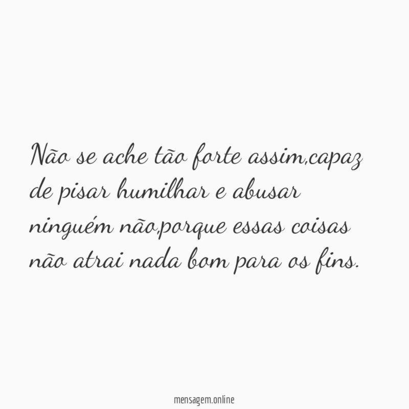 Não se ache tão forte assim