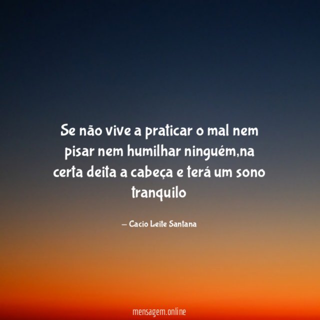 Se não vive a praticar o mal nem
