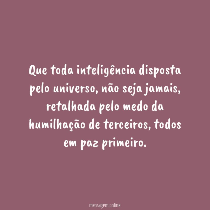 Que toda inteligência disposta pelo universo