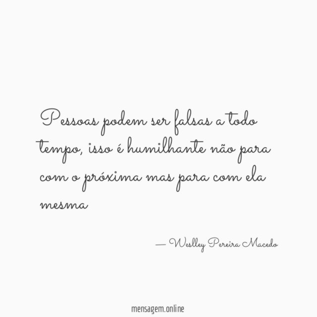 Pessoas podem ser falsas a todo tempo