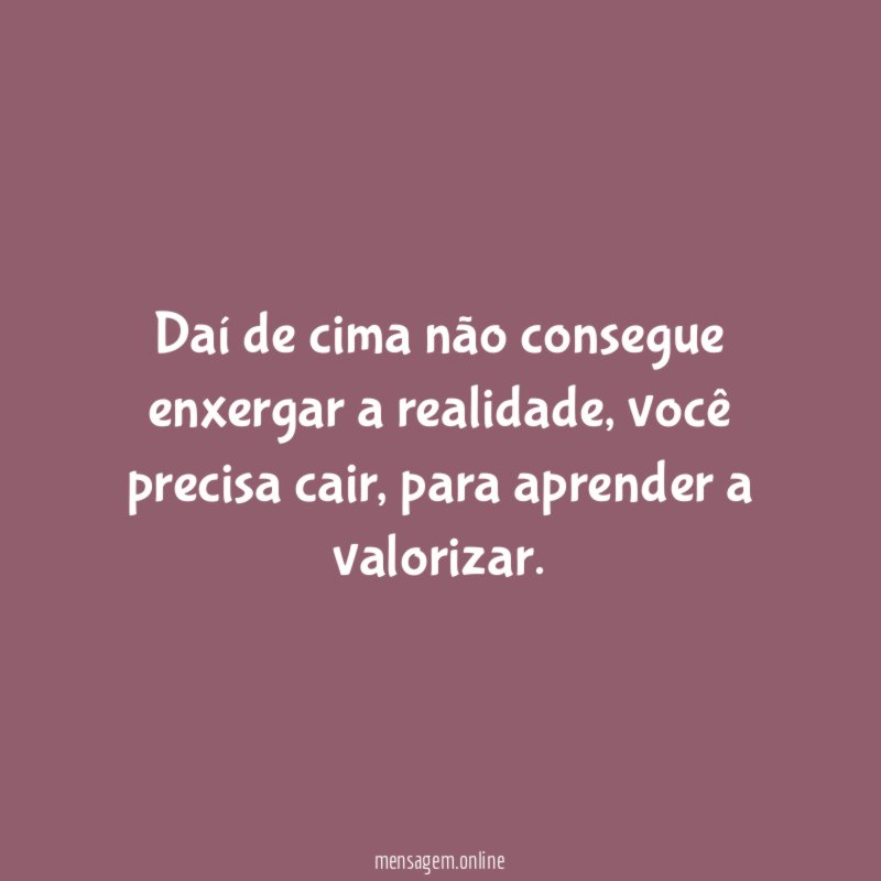 Daí de cima não consegue enxergar a realidade