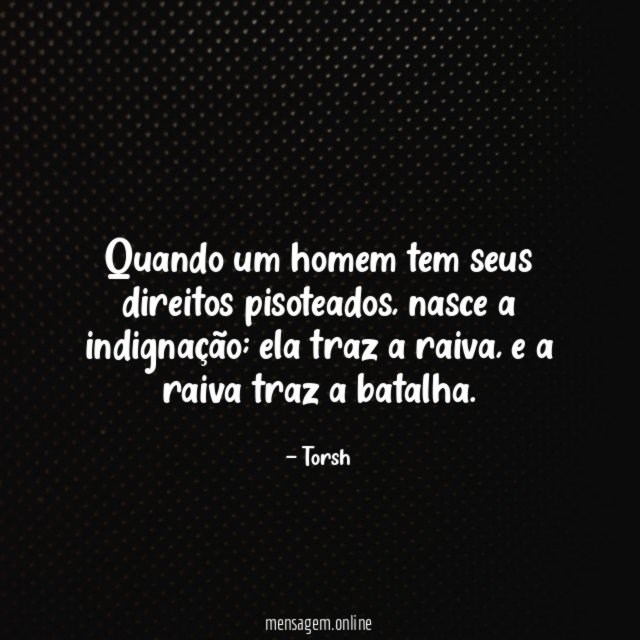 Quando um homem tem seus direitos pisoteados