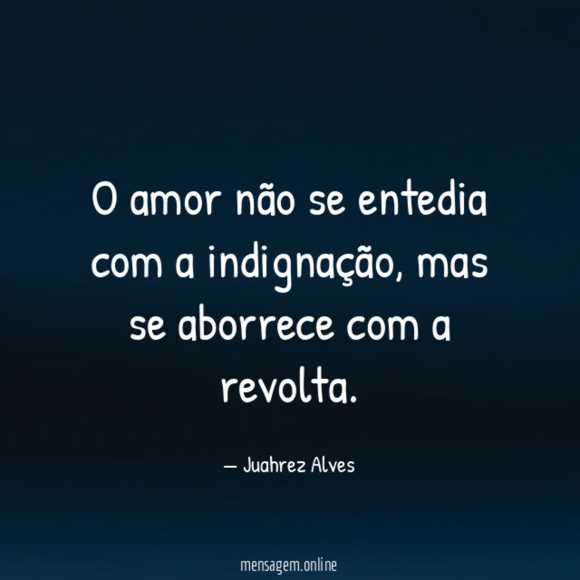 O amor não se entedia com a indignação