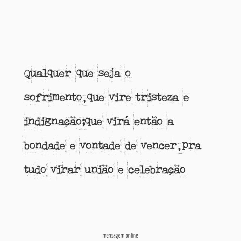 Qualquer que seja o sofrimento