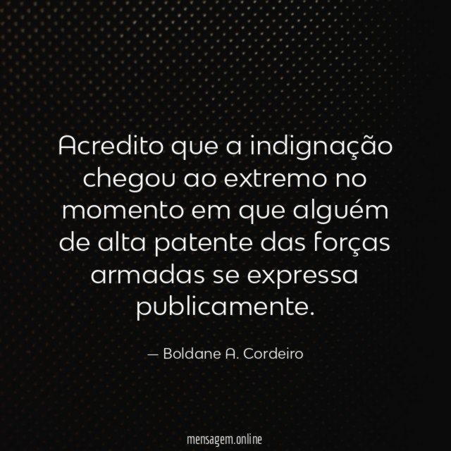 Acredito que a indignação chegou ao extremo no