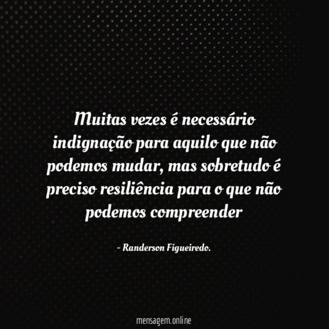 Muitas vezes é necessário indignação para aquilo que