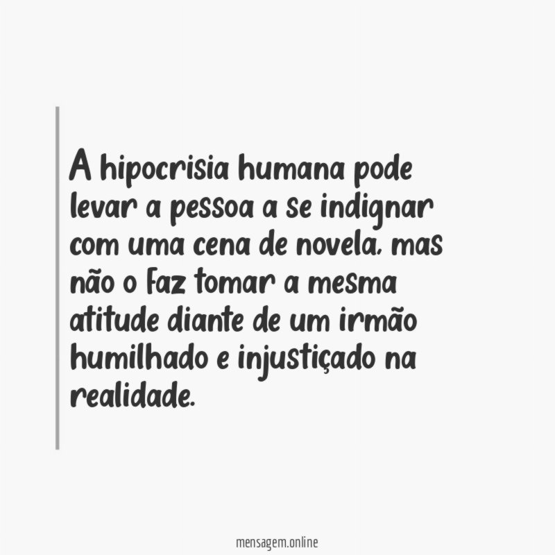 A hipocrisia humana pode levar a pessoa a