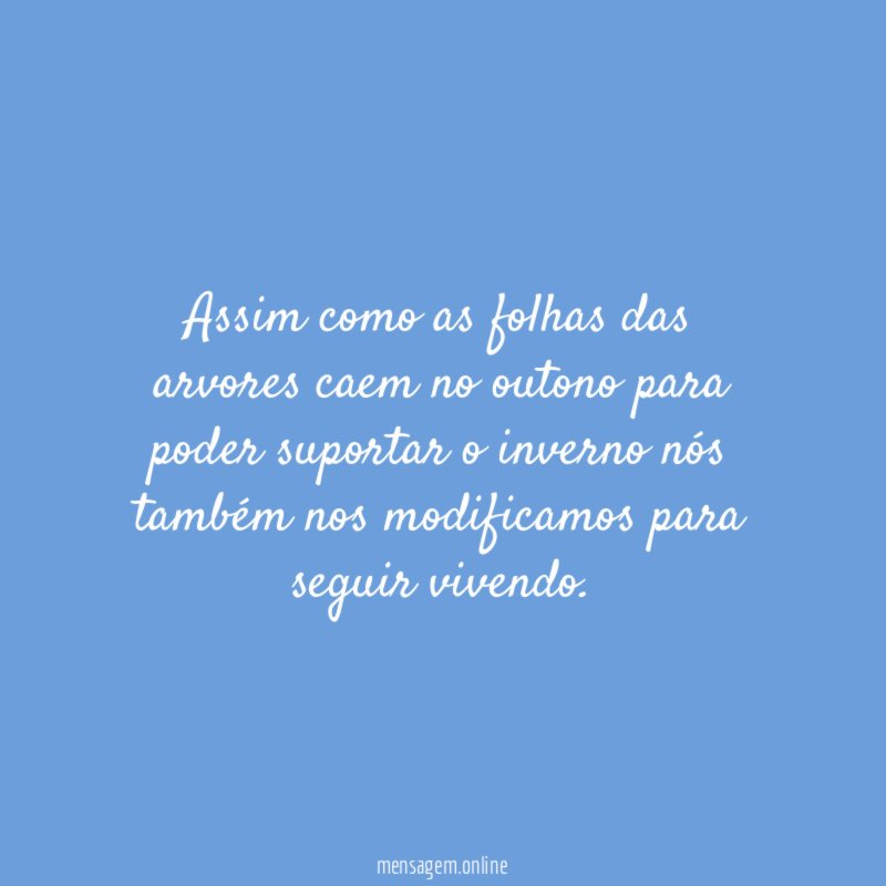 Assim como as folhas das arvores caem no