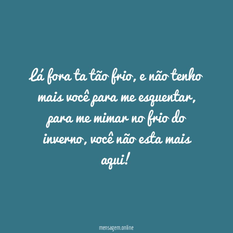 Lá fora ta tão frio
