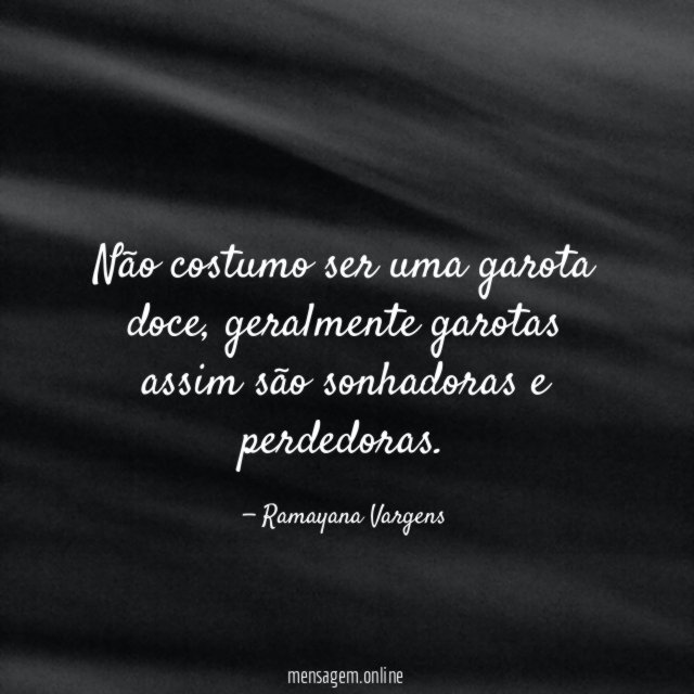 Não costumo ser uma garota doce