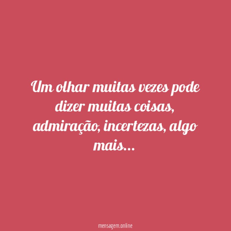 Um olhar muitas vezes pode dizer muitas coisas
