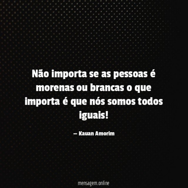 Não importa se as pessoas é morenas ou
