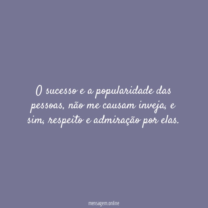 O sucesso e a popularidade das pessoas