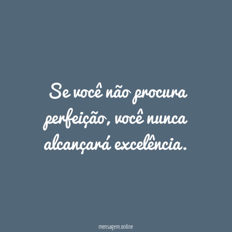 Se você não procura perfeição