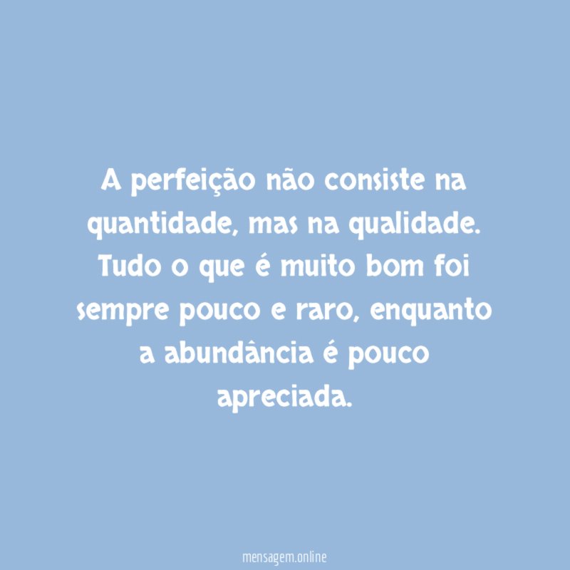 A perfeição não consiste na quantidade
