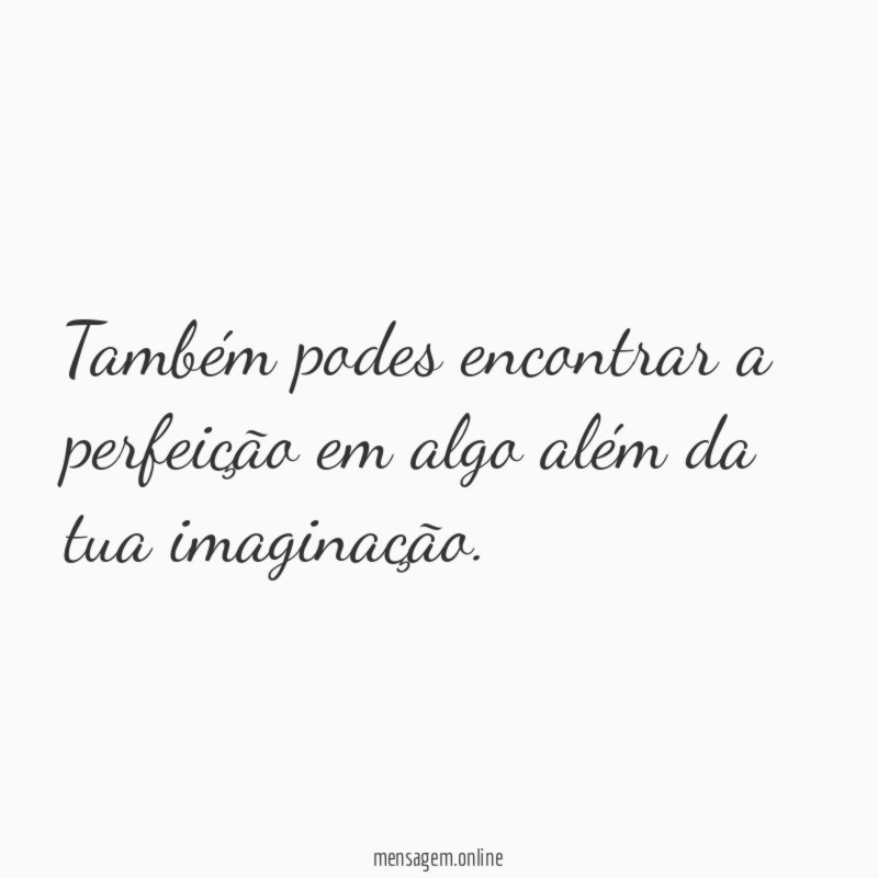 Também podes encontrar a perfeição em algo além