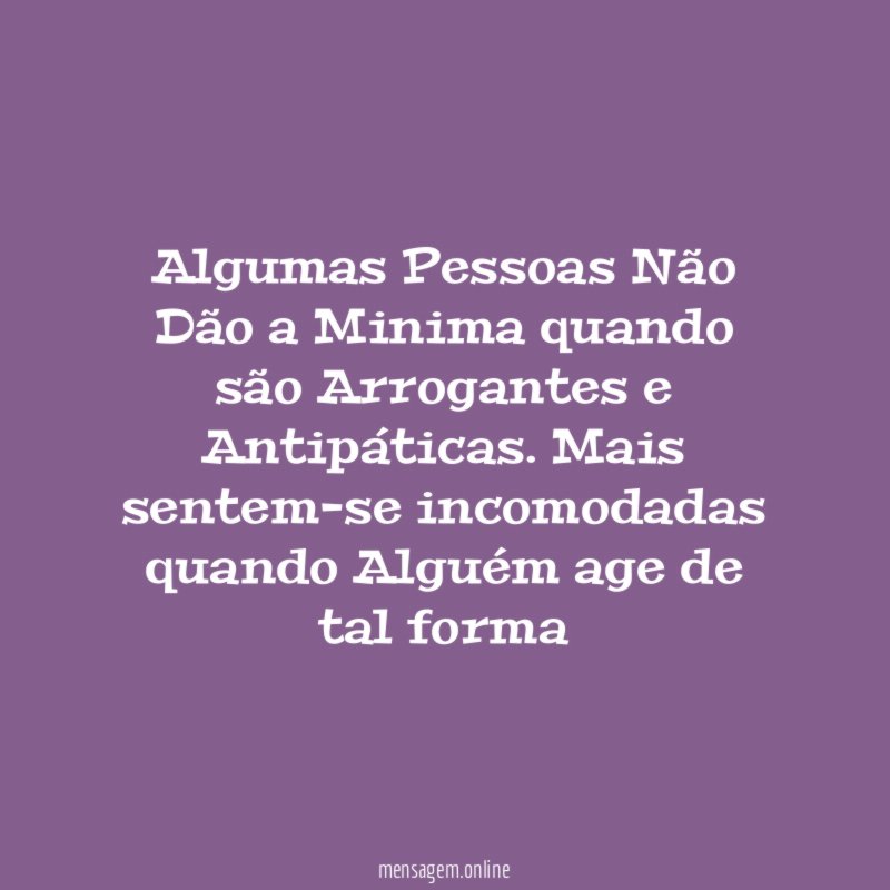 Algumas Pessoas Não Dão a Minima quando são