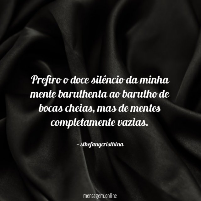 Prefiro o doce silêncio da minha mente barulhenta