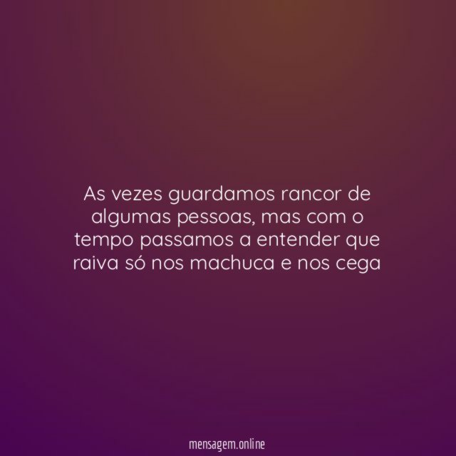 as vezes guardamos rancor de algumas pessoas